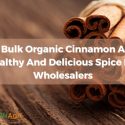 bulk-organic-cinnamon-a-healthy-and-delicious-spice-for-wholesalers